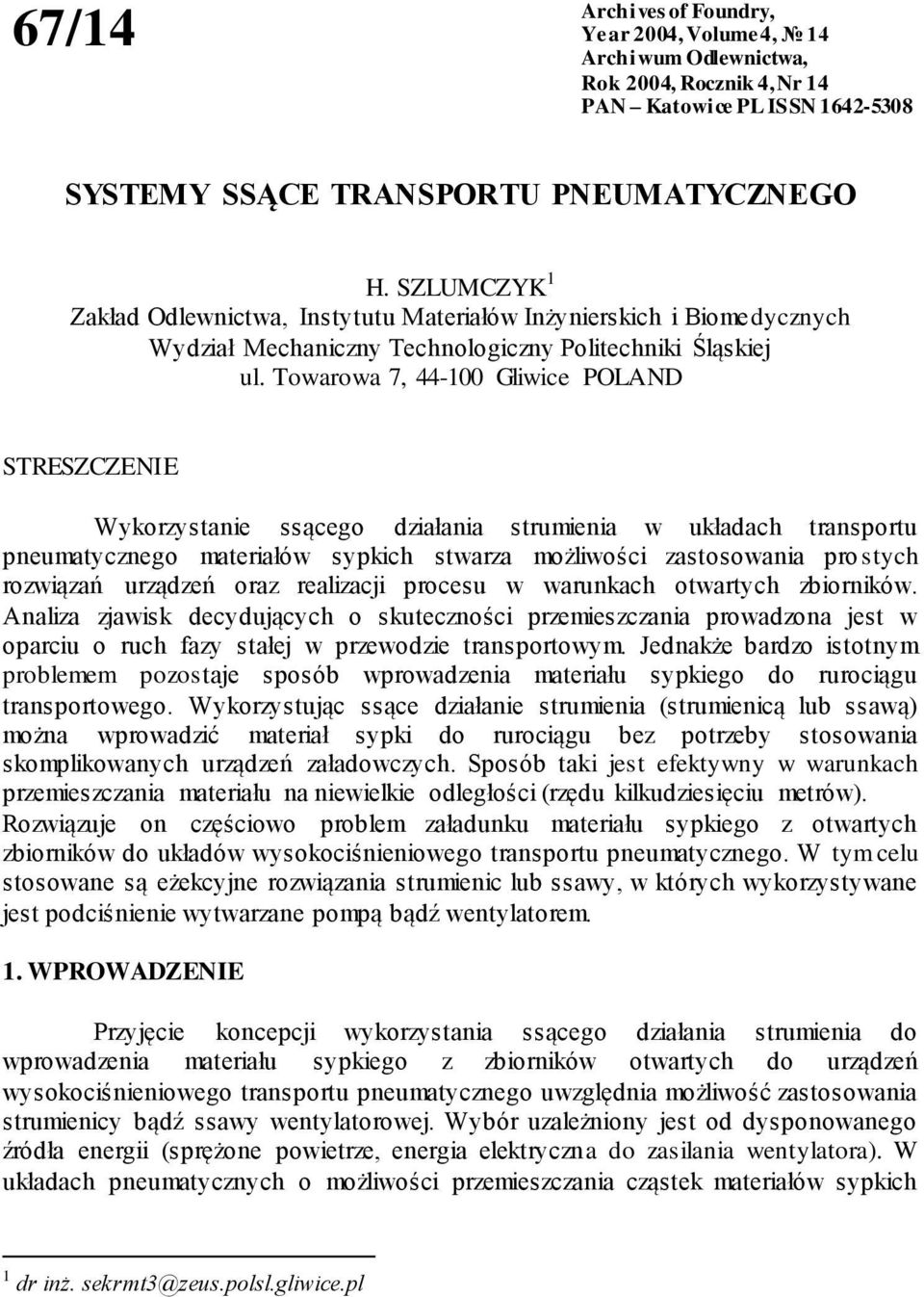 Towarowa 7, 44-100 Gliwice POLAND STRESZCZENIE Wykorzystanie ssącego działania strumienia w układach transportu pneumatycznego materiałów sypkich stwarza możliwości zastosowania pro stych rozwiązań