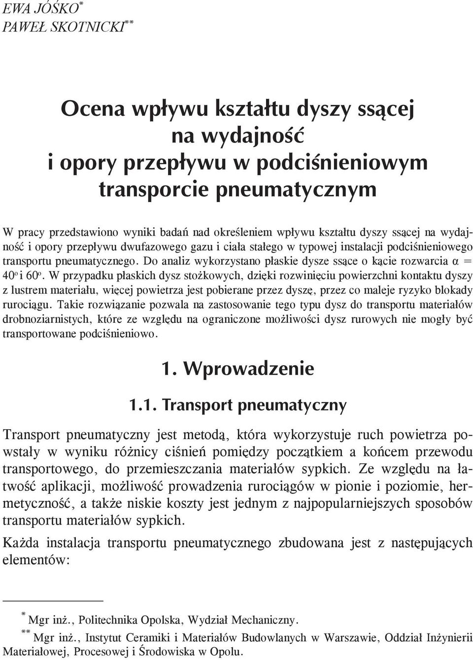 Do analiz wykorzystano płaskie dysze ssące o kącie rozwarcia α = 40 o i 60 o.