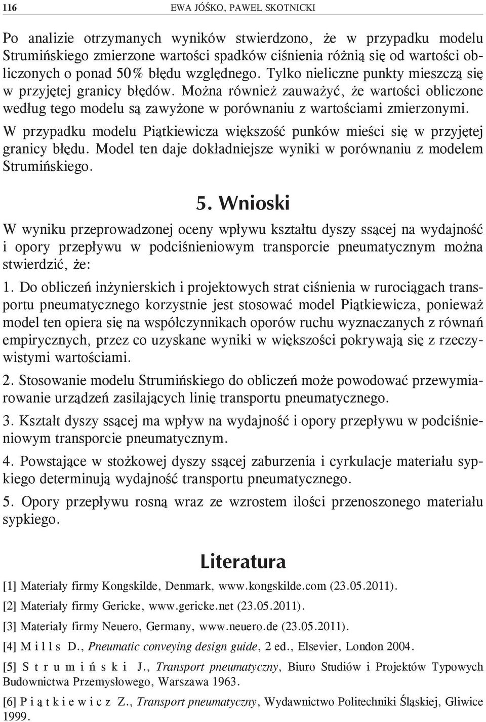 W przypadku modelu Piątkiewicza większość punków mieści się w przyjętej granicy błędu. Model ten daje dokładniejsze wyniki w porównaniu z modelem Strumińskiego. 5.