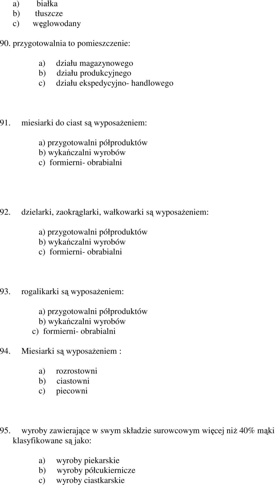 dzielarki, zaokrąglarki, wałkowarki są wyposażeniem: a) przygotowalni półproduktów b) wykańczalni wyrobów c) formierni- obrabialni 93.