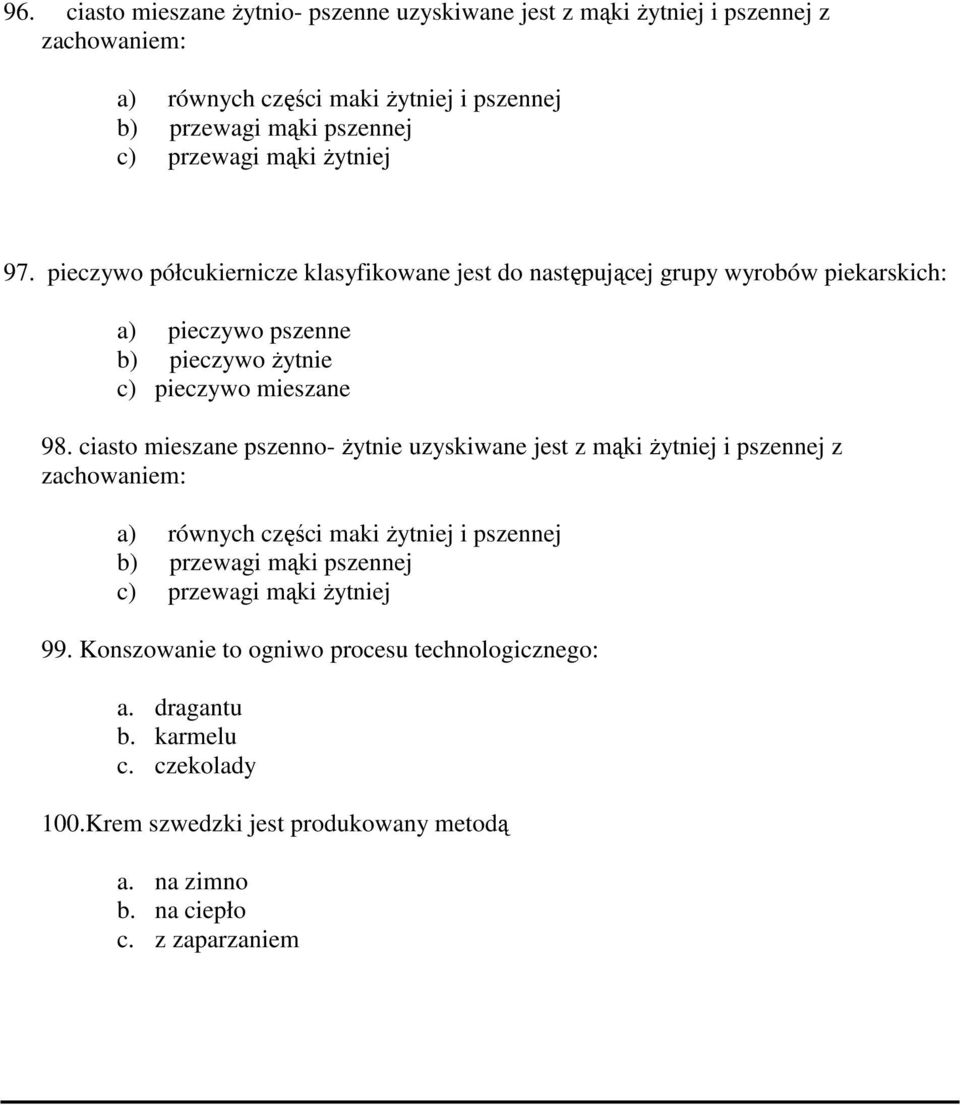 ciasto mieszane pszenno- żytnie uzyskiwane jest z mąki żytniej i pszennej z zachowaniem: a) równych części maki żytniej i pszennej b) przewagi mąki pszennej c) przewagi mąki