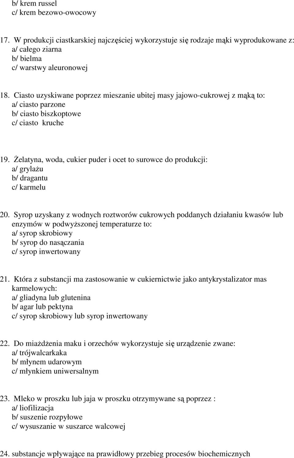 Żelatyna, woda, cukier puder i ocet to surowce do produkcji: a/ grylażu b/ dragantu c/ karmelu 20.