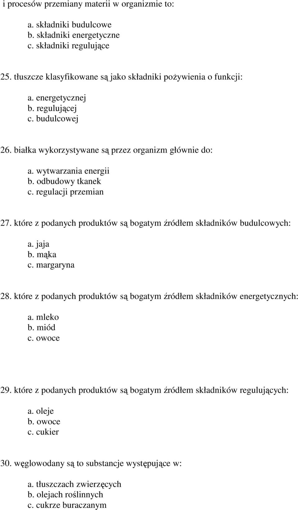 które z podanych produktów są bogatym źródłem składników budulcowych: a. jaja b. mąka c. margaryna 28. które z podanych produktów są bogatym źródłem składników energetycznych: a. mleko b. miód c.