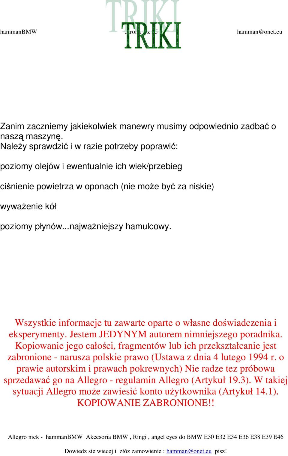 ..najwaŝniejszy hamulcowy. Wszystkie informacje tu zawarte oparte o własne doświadczenia i eksperymenty. Jestem JEDYNYM autorem nimniejszego poradnika.