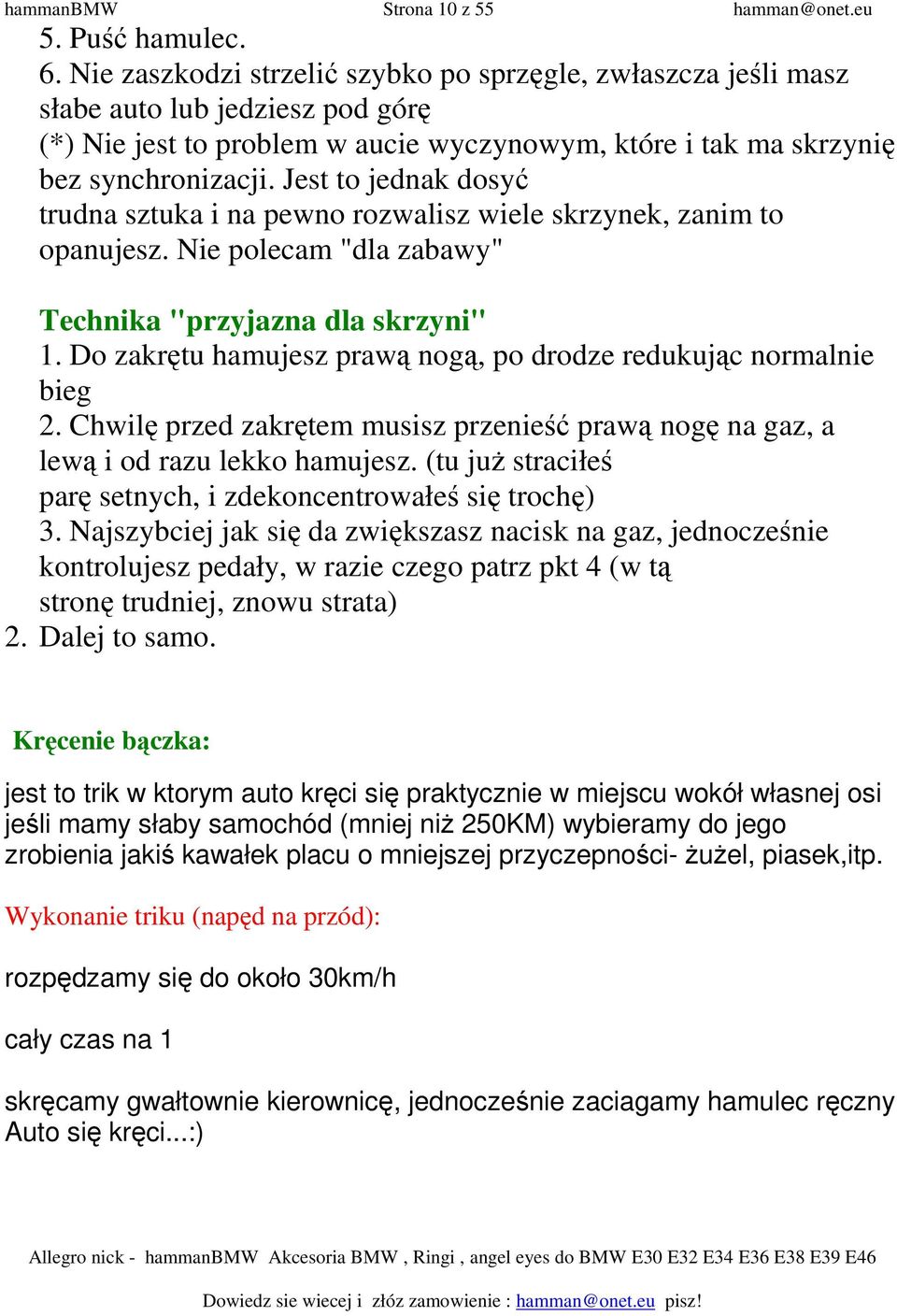 Jest to jednak dosyć trudna sztuka i na pewno rozwalisz wiele skrzynek, zanim to opanujesz. Nie polecam "dla zabawy" Technika "przyjazna dla skrzyni" 1.