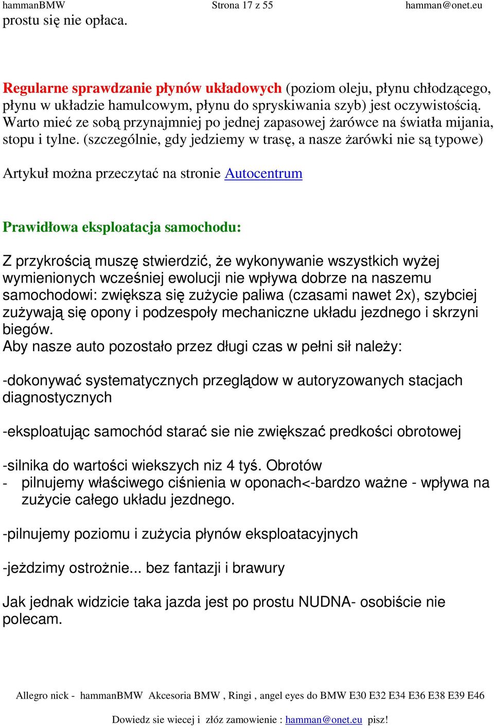 Warto mieć ze sobą przynajmniej po jednej zapasowej Ŝarówce na światła mijania, stopu i tylne.