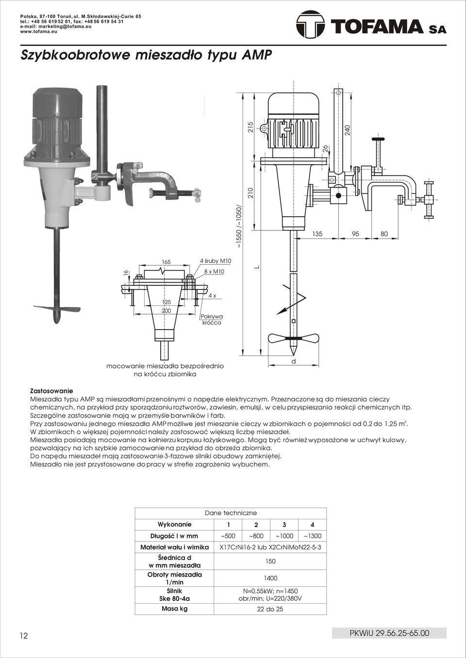 eu Szybkbrtwe mieszad³ typu AMP 210 ~1550 /~1050/ 26 215 240 15 95 80 Æ165 4 œruby M10 16 8 x M10 L Æ125 Æ200 4 x Æ Pkrywa króæca mcwanie mieszad³a bezpœredni na króæcu zbirnika d Zastswanie