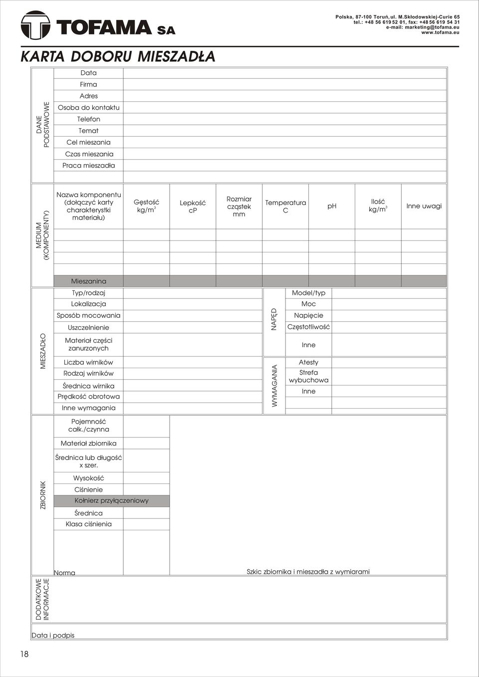 eu KARTA DOBORU MIESZAD A DANE PODSTAWOWE Data Firma Adres Osba d kntaktu Telefn Temat Cel mieszania Czas mieszania Praca mieszad³a MEDIUM (KOMPONENTY) Nazwa kmpnentu (d³¹czyæ karty charakterystki