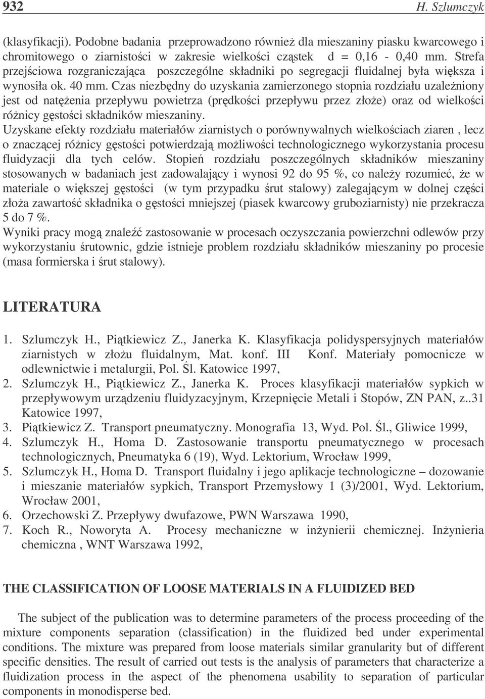 Czas niezbdny do uzyskania zamierzonego stopnia rozdziału uzaleniony jest od natenia przepłyu poietrza (prdkoci przepłyu przez złoe) oraz od ielkoci rónicy gstoci składnikó mieszaniny.