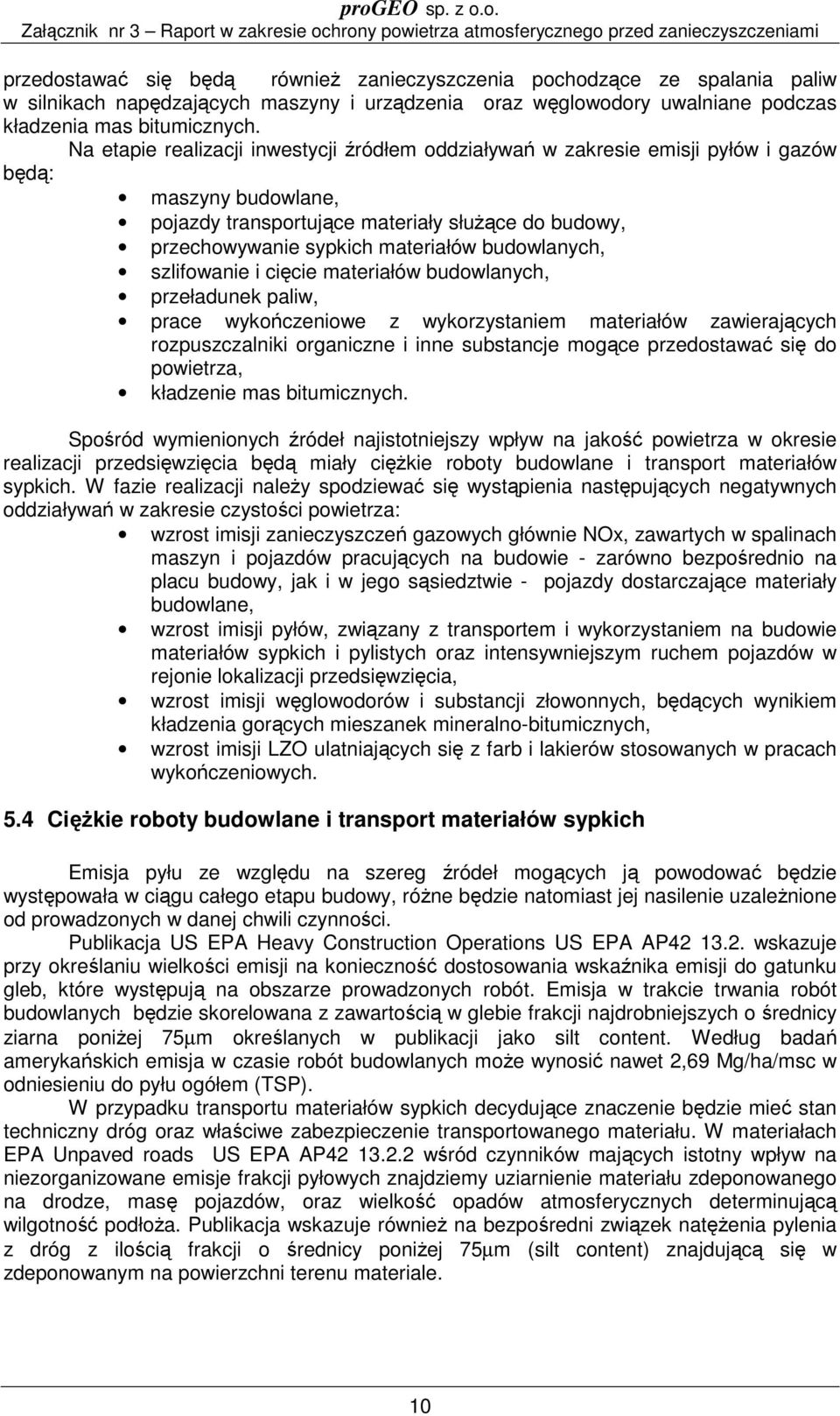 budowlanych, szlifowanie i cięcie materiałów budowlanych, przeładunek paliw, prace wykończeniowe z wykorzystaniem materiałów zawierających rozpuszczalniki organiczne i inne substancje mogące