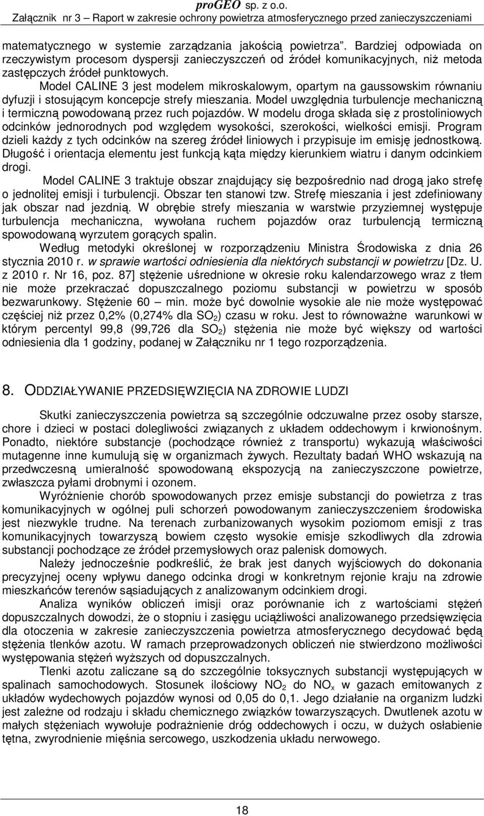 Model uwzględnia turbulencje mechaniczną i termiczną powodowaną przez ruch pojazdów.