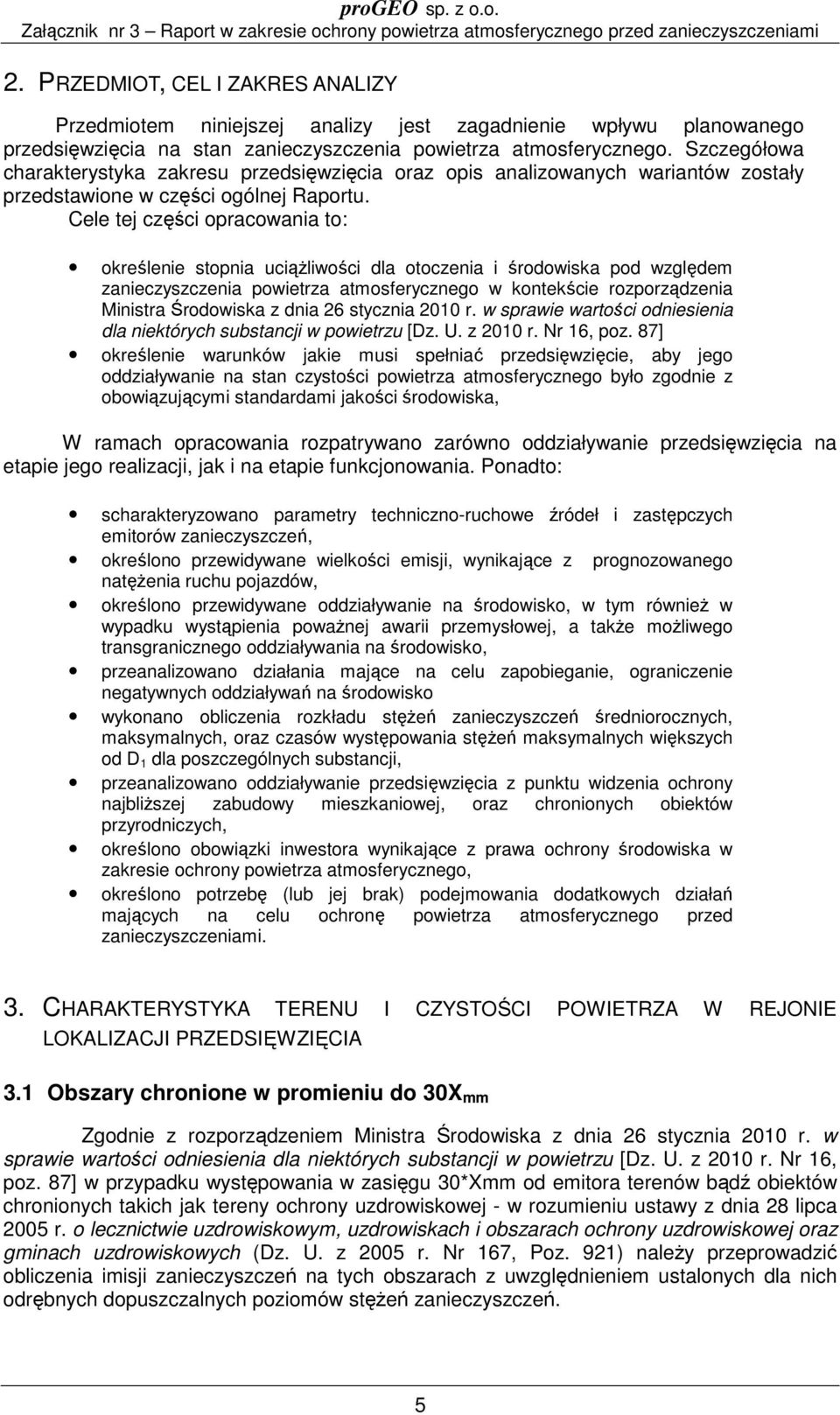 Cele tej części opracowania to: określenie stopnia uciążliwości dla otoczenia i środowiska pod względem zanieczyszczenia powietrza atmosferycznego w kontekście rozporządzenia Ministra Środowiska z