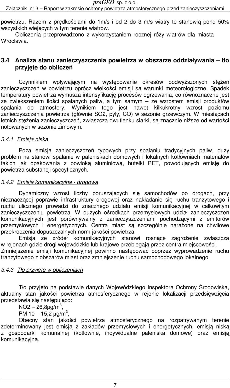 4 Analiza stanu zanieczyszczenia powietrza w obszarze oddziaływania tło przyjęte do obliczeń Czynnikiem wpływającym na występowanie okresów podwyższonych stężeń zanieczyszczeń w powietrzu oprócz