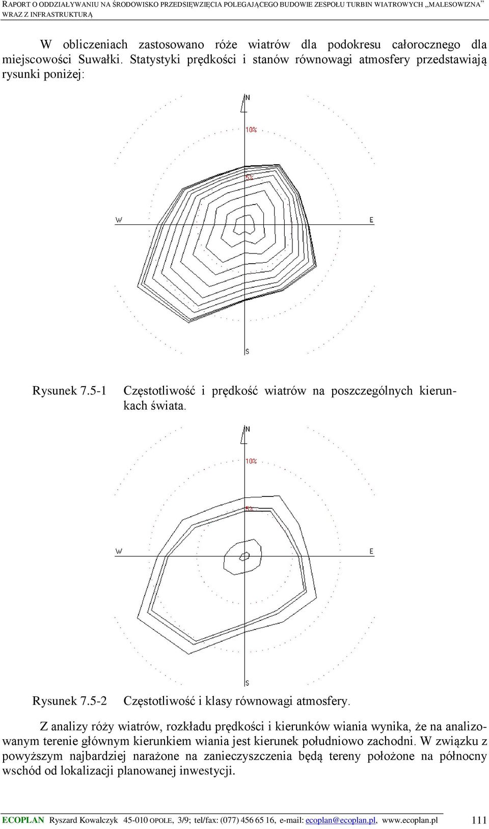 Z analizy róży wiatrów, rozkładu prędkości i kierunków wiania wynika, że na analizowanym terenie głównym kierunkiem wiania jest kierunek południowo zachodni.