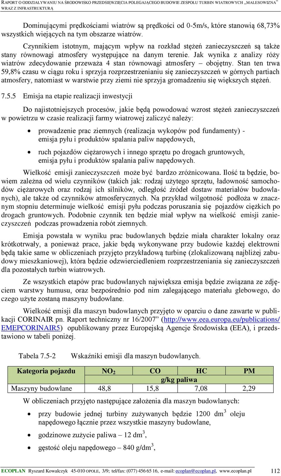 Jak wynika z analizy róży wiatrów zdecydowanie przeważa 4 stan równowagi atmosfery obojętny.