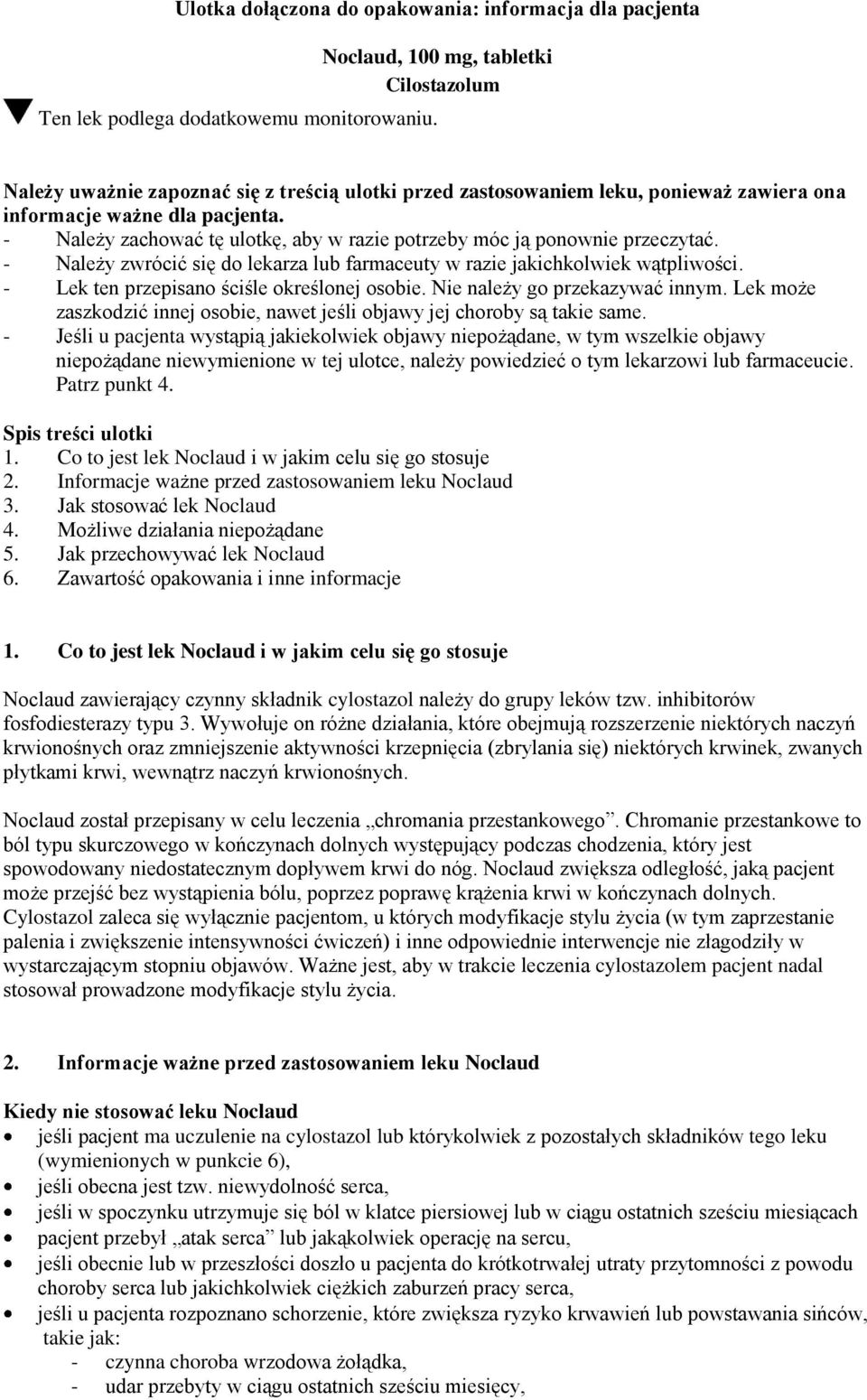 - Należy zwrócić się do lekarza lub farmaceuty w razie jakichkolwiek wątpliwości. - Lek ten przepisano ściśle określonej osobie. Nie należy go przekazywać innym.