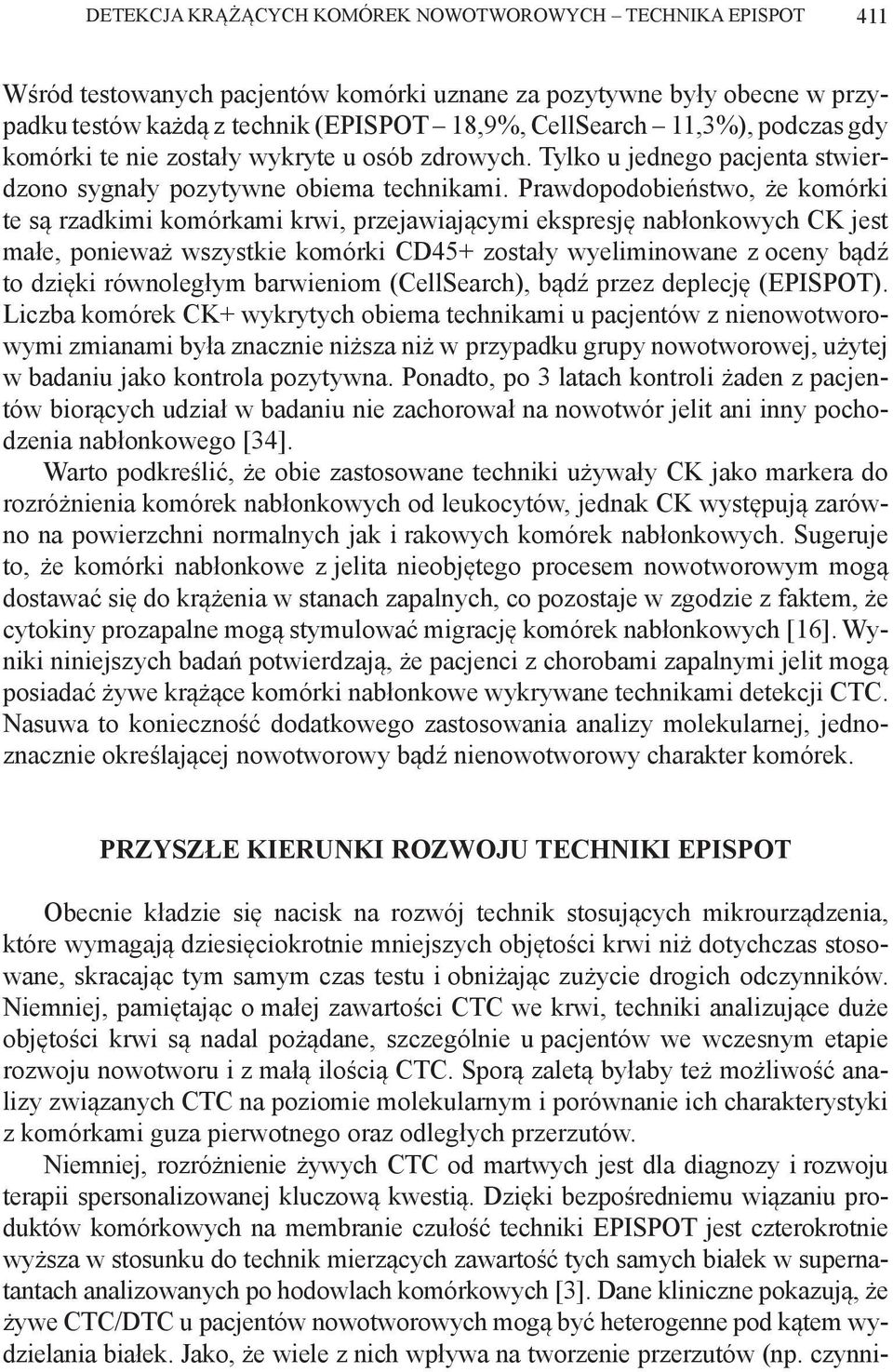 Prawdopodobieństwo, że komórki te są rzadkimi komórkami krwi, przejawiającymi ekspresję nabłonkowych CK jest małe, ponieważ wszystkie komórki CD45+ zostały wyeliminowane z oceny bądź to dzięki