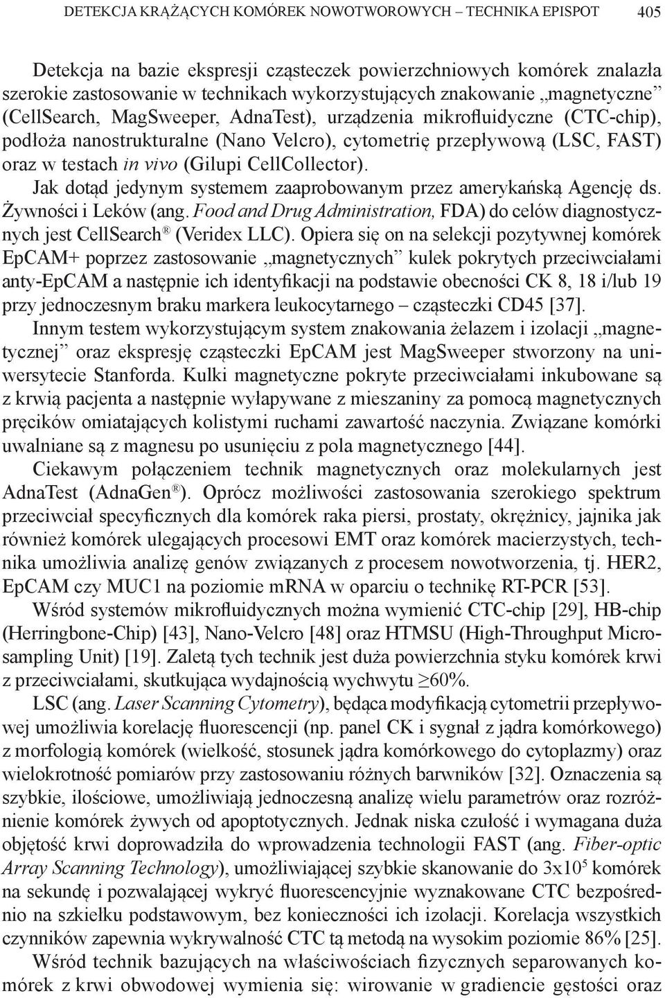 CellCollector). Jak dotąd jedynym systemem zaaprobowanym przez amerykańską Agencję ds. Żywności i Leków (ang. Food and Drug Administration, FDA) do celów diagnostycznych jest CellSearch (Veridex LLC).