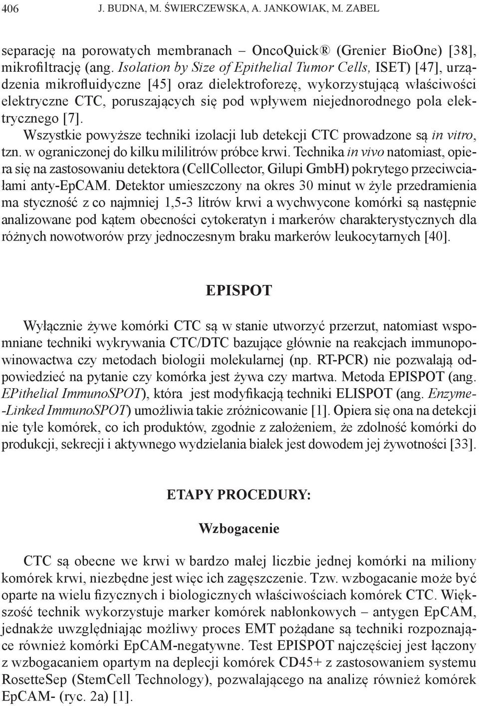 niejednorodnego pola elektrycznego [7]. Wszystkie powyższe techniki izolacji lub detekcji CTC prowadzone są in vitro, tzn. w ograniczonej do kilku mililitrów próbce krwi.