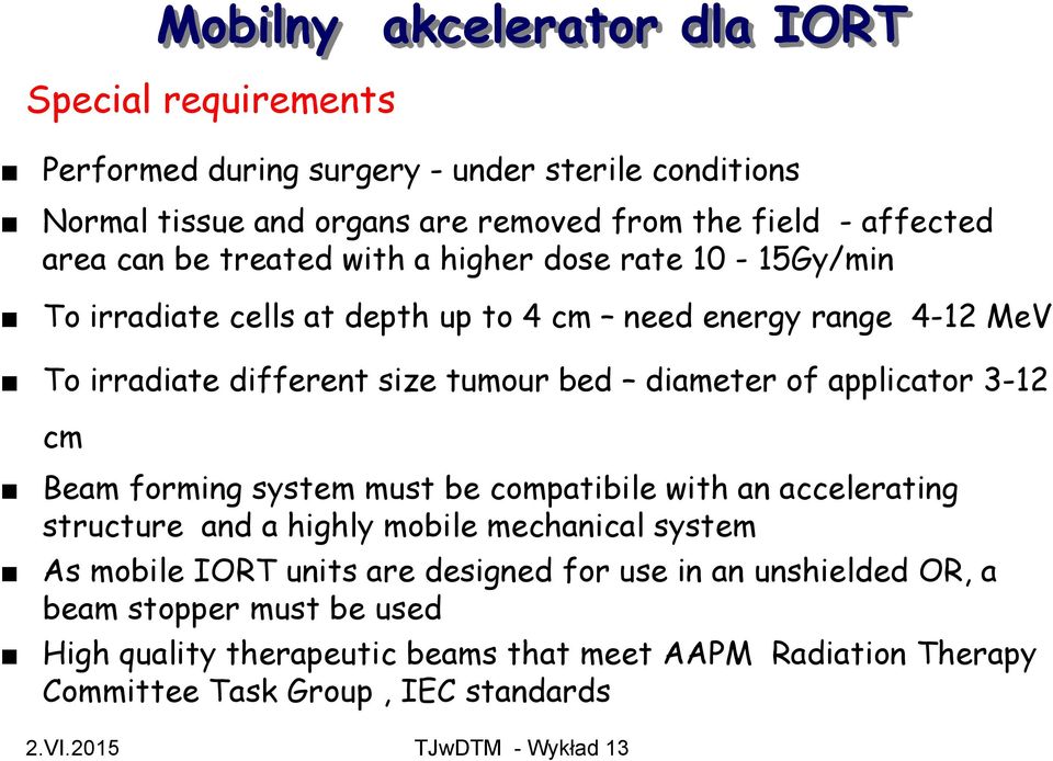 tumour bed diameter of applicator 3-12 cm Beam forming system must be compatibile with an accelerating structure and a highly mobile mechanical system As mobile