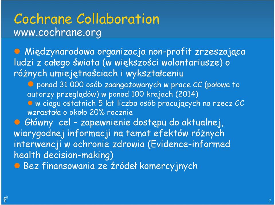 wykształceniu ponad 31 000 osób zaangażowanych w prace CC (połowa to autorzy przeglądów) w ponad 100 krajach (2014) w ciągu ostatnich 5 lat