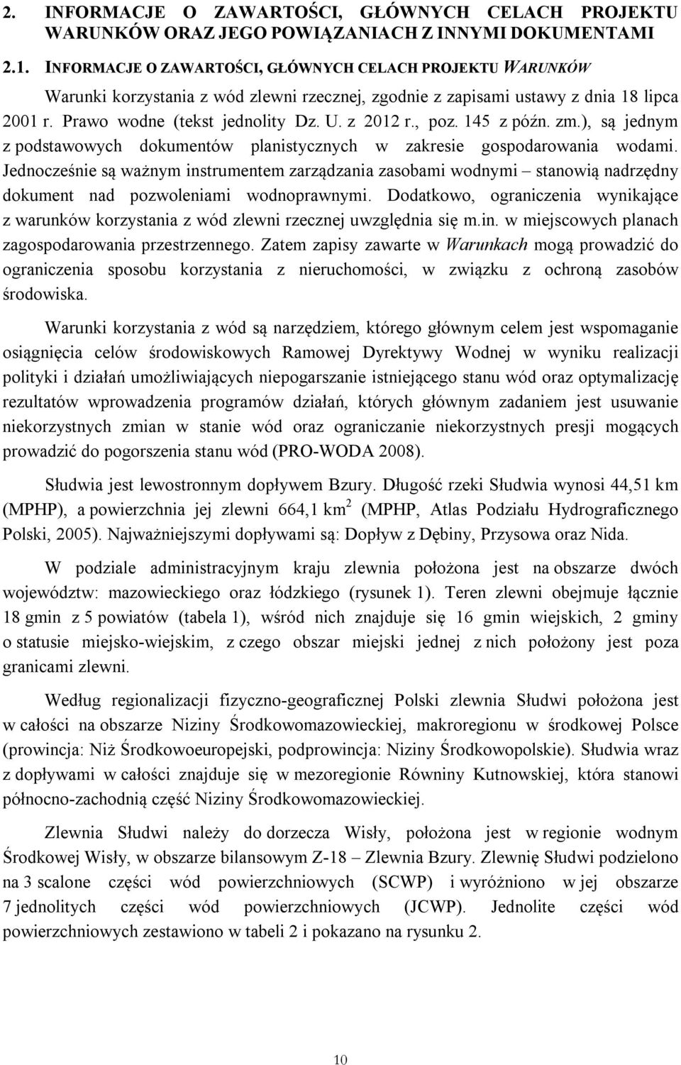 , poz. 145 z późn. zm.), są jednym z podstawowych dokumentów planistycznych w zakresie gospodarowania wodami.