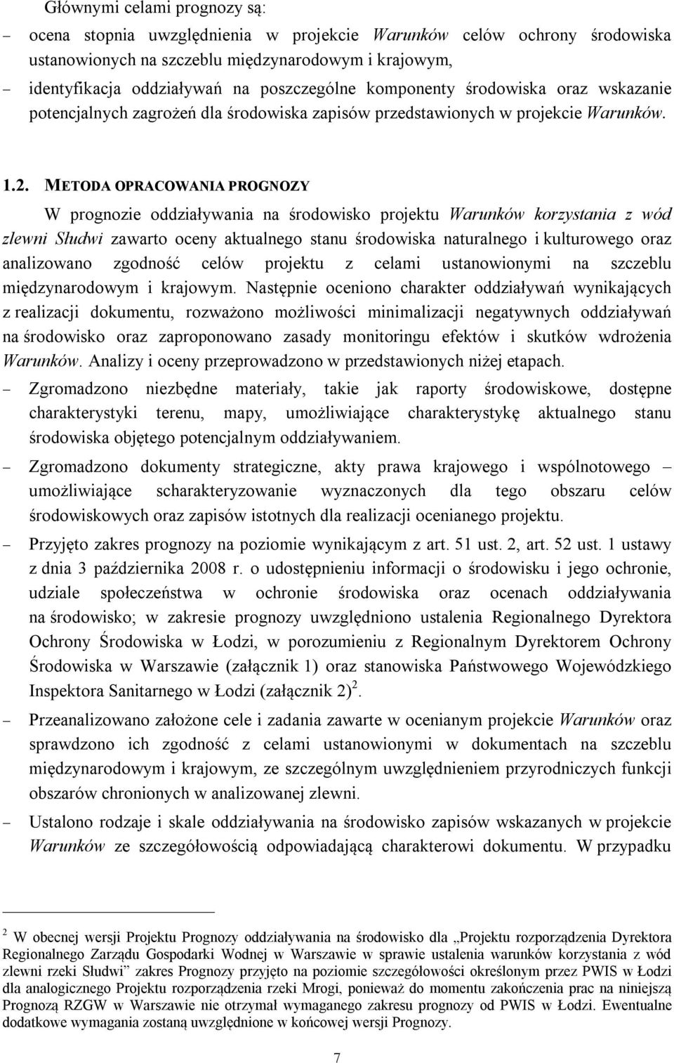 METODA OPRACOWANIA PROGNOZY W prognozie oddziaływania na środowisko projektu Warunków korzystania z wód zlewni Słudwi zawarto oceny aktualnego stanu środowiska naturalnego i kulturowego oraz