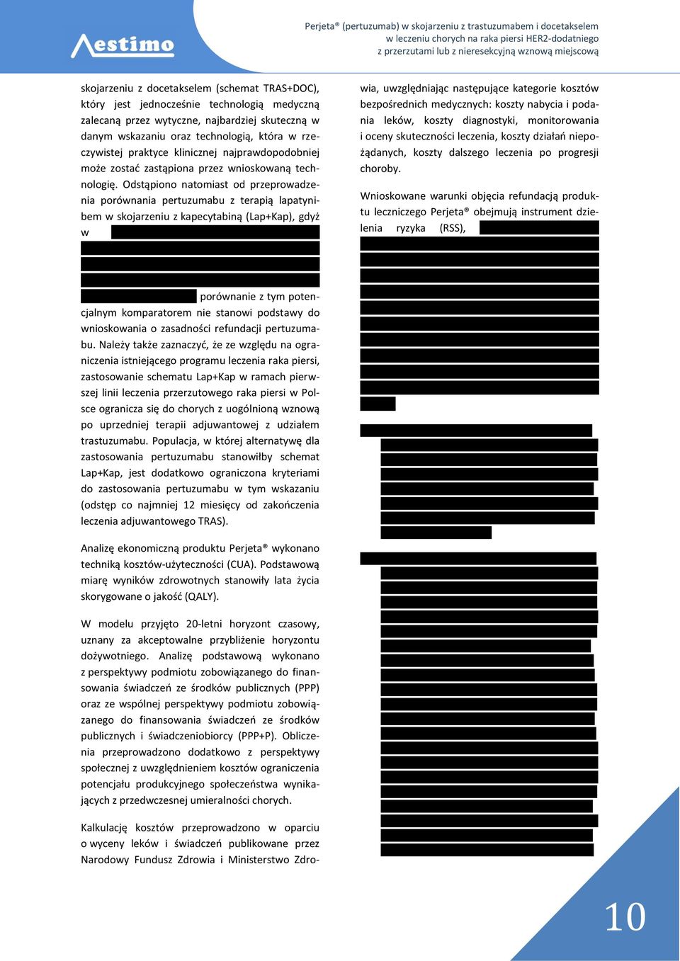 Odstąpiono natomiast od przeprowadzenia porównania pertuzumabu z terapią lapatynibem w skojarzeniu z kapecytabiną (Lap+Kap), gdyż w '''''''''''''''''''''''' '''''''''''''''''''''''''' '''''''''''''''