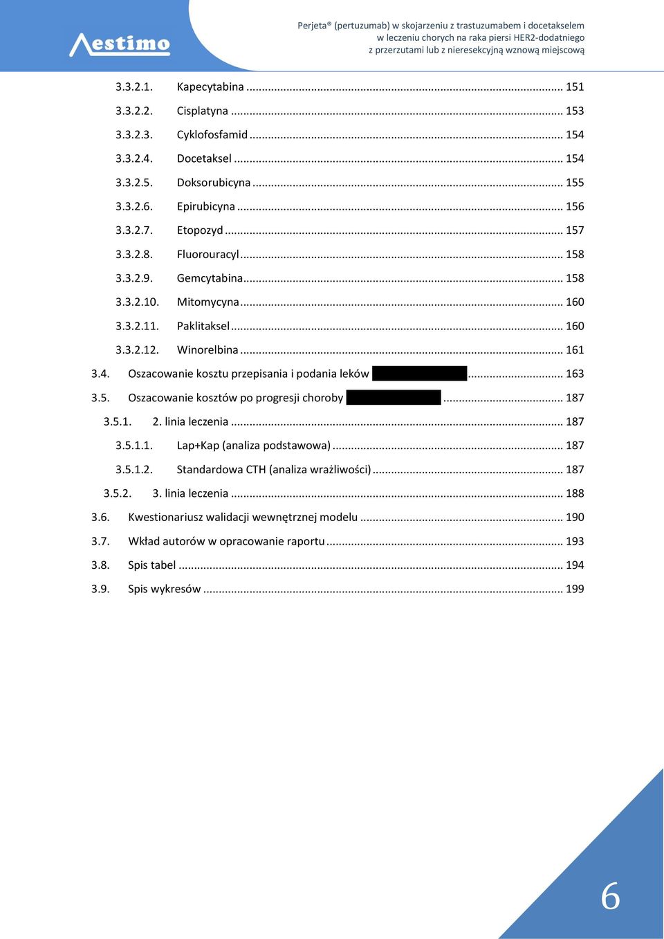 Oszacowanie kosztu przepisania i podania leków ''' ''''''''' '' ''''''''' ''''''''... 163 3.5. Oszacowanie kosztów po progresji choroby ''' '''''''''' '' ''''''''' '''''''... 187 3.5.1. 2.