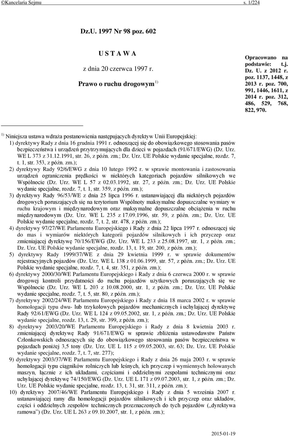 odnoszącej się do obowiązkowego stosowania pasów bezpieczeństwa i urządzeń przytrzymujących dla dzieci w pojazdach (91/671/EWG) (Dz. Urz. WE L 373 z 31.12.1991, str. 26, z późn. zm.; Dz. Urz. UE Polskie wydanie specjalne, rozdz.