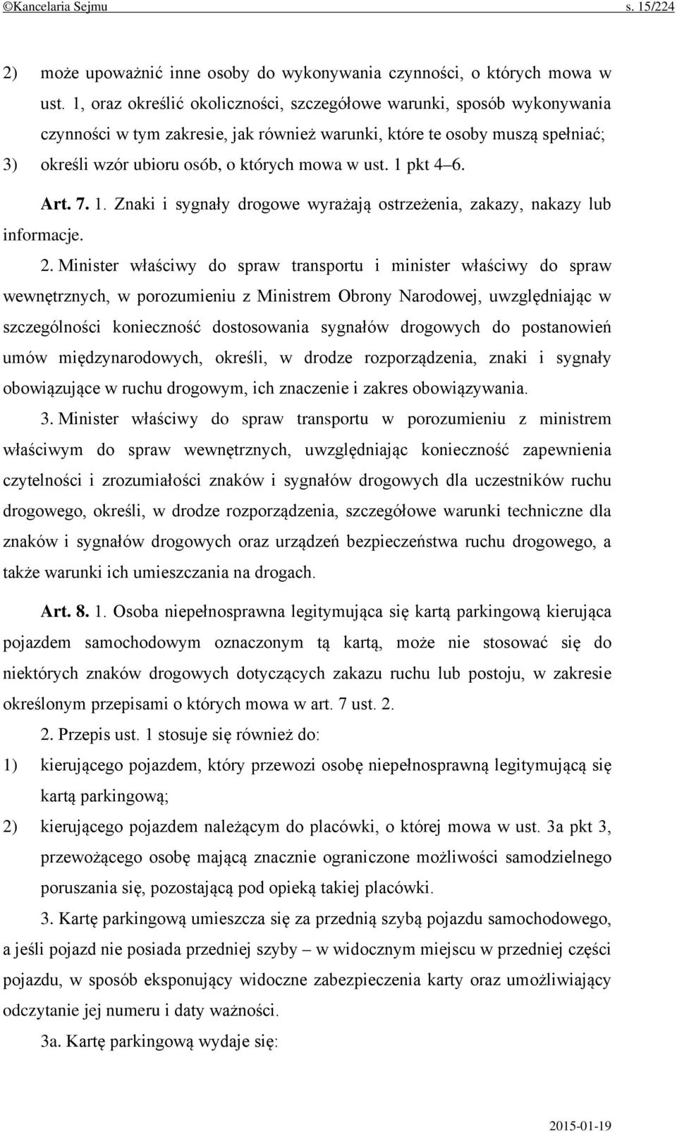 1 pkt 4 6. Art. 7. 1. Znaki i sygnały drogowe wyrażają ostrzeżenia, zakazy, nakazy lub informacje. 2.