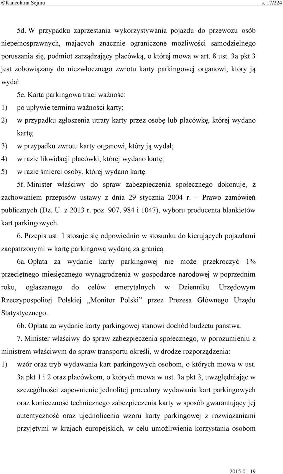 mowa w art. 8 ust. 3a pkt 3 jest zobowiązany do niezwłocznego zwrotu karty parkingowej organowi, który ją wydał. 5e.