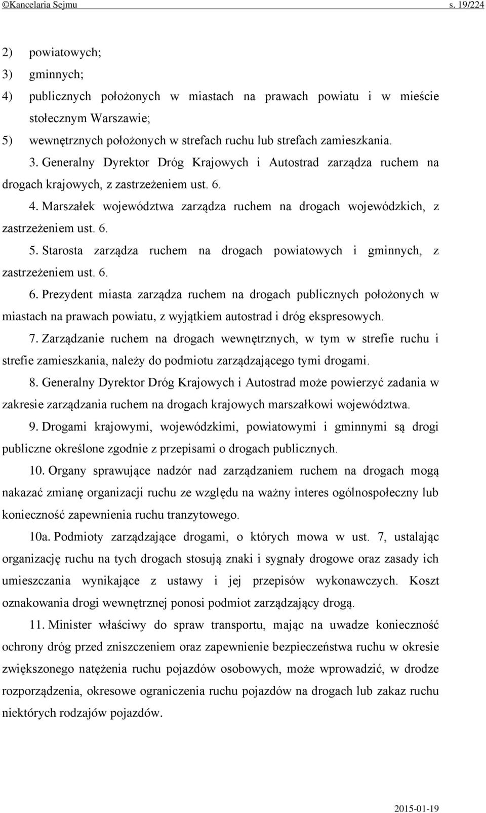 6. 4. Marszałek województwa zarządza ruchem na drogach wojewódzkich, z zastrzeżeniem ust. 6.