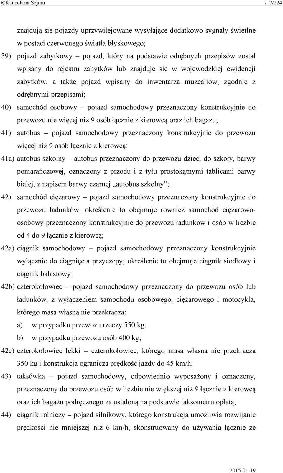 wpisany do rejestru zabytków lub znajduje się w wojewódzkiej ewidencji zabytków, a także pojazd wpisany do inwentarza muzealiów, zgodnie z odrębnymi przepisami; 40) samochód osobowy pojazd