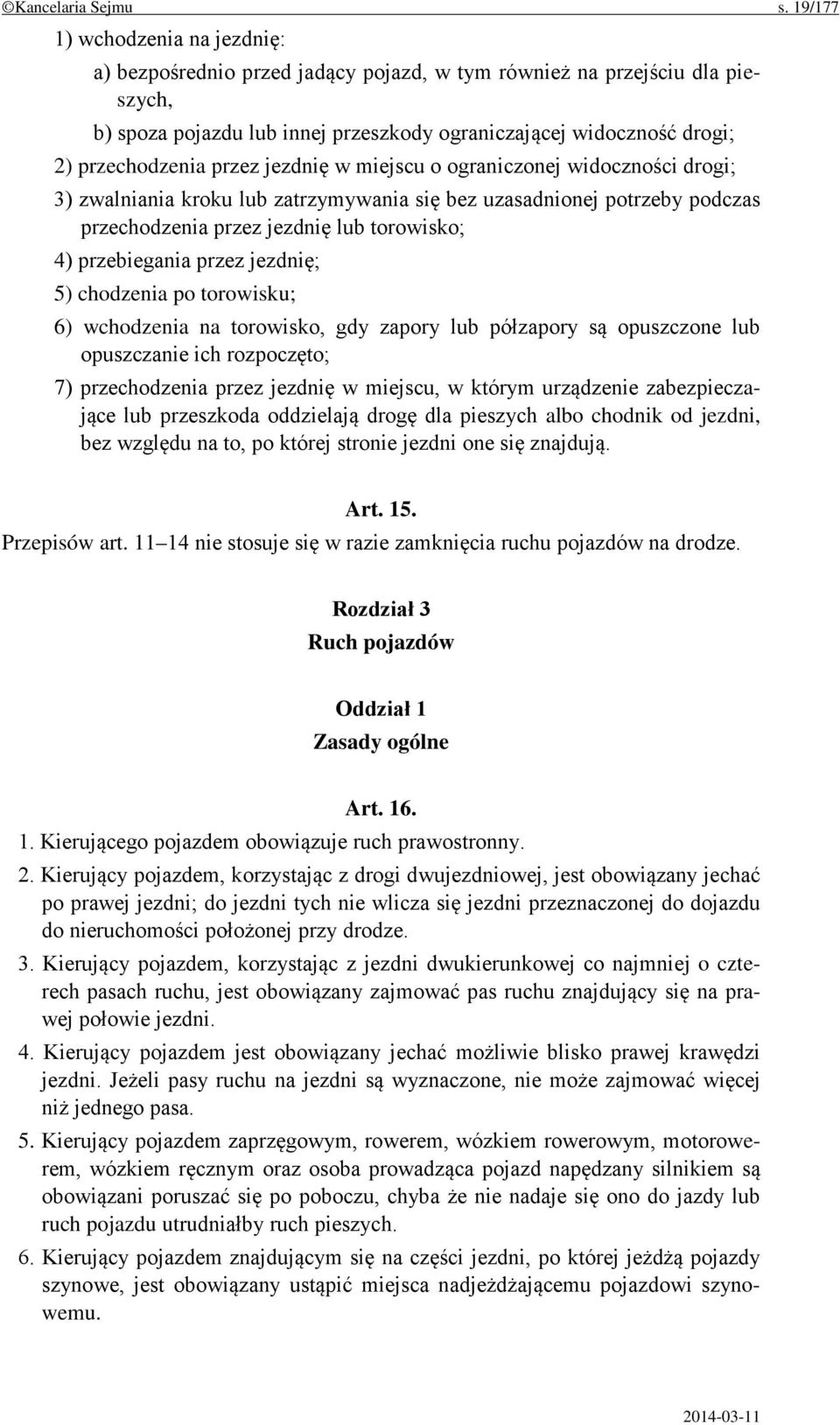 przez jezdnię w miejscu o ograniczonej widoczności drogi; 3) zwalniania kroku lub zatrzymywania się bez uzasadnionej potrzeby podczas przechodzenia przez jezdnię lub torowisko; 4) przebiegania przez