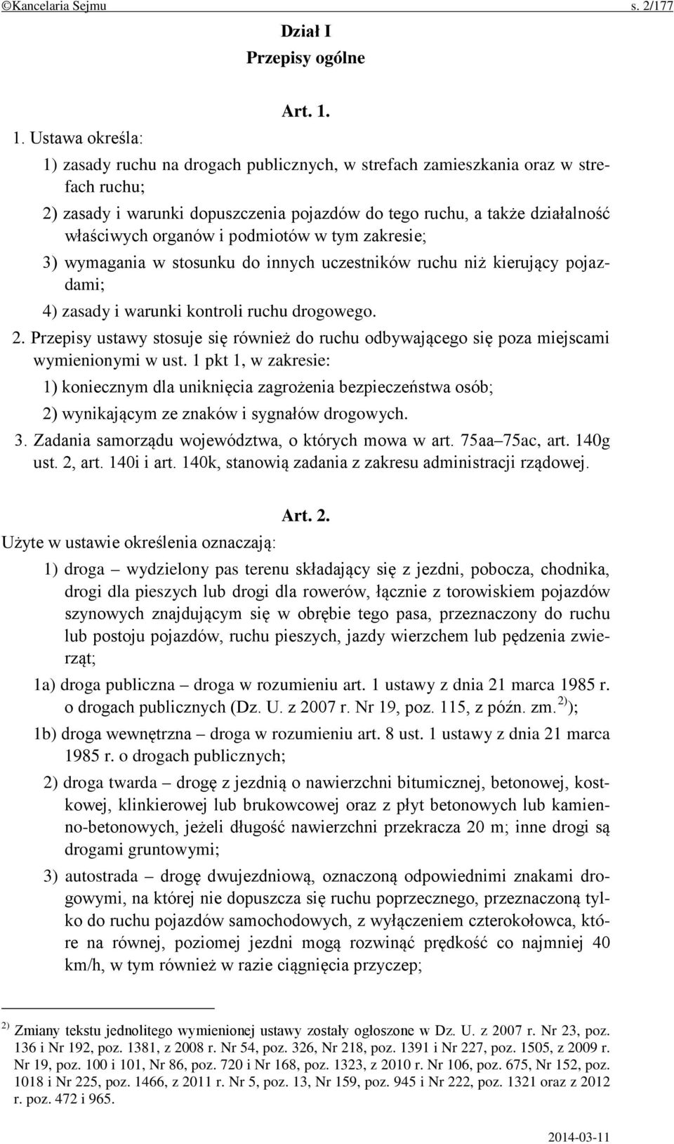 1) zasady ruchu na drogach publicznych, w strefach zamieszkania oraz w strefach ruchu; 2) zasady i warunki dopuszczenia pojazdów do tego ruchu, a także działalność właściwych organów i podmiotów w