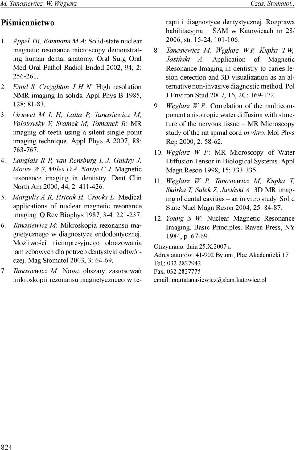 Gruwel M L H, Latta P, Tanasiewicz M, Volotovsky V, Sramek M, Tomanek B: MR imaging of teeth using a silent single point imaging technique. Appl Phys A 2007, 88: 763-767. 4.