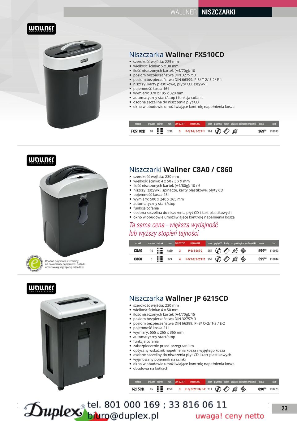 wielkość ścinka: 4 x 50 / 3 x 9 mm ilość niszczonych kartek (A4/80g): 10 / 6 niszczy: zszywki, spinacze, karty plastikowe, płyty CD pojemność kosza 25 l wymiary: 500 x 240 x 365 mm i kart