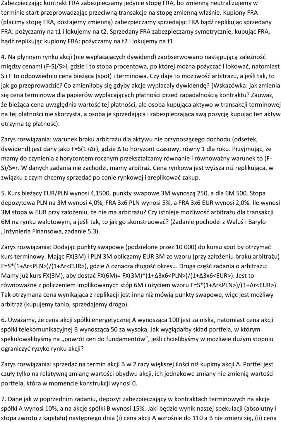 Sprzedany FRA zabezpieczamy symetrycznie, kupując FRA, bądź replikując kupiony FRA: pożyczamy na t2 i lokujemy na t1. 4.