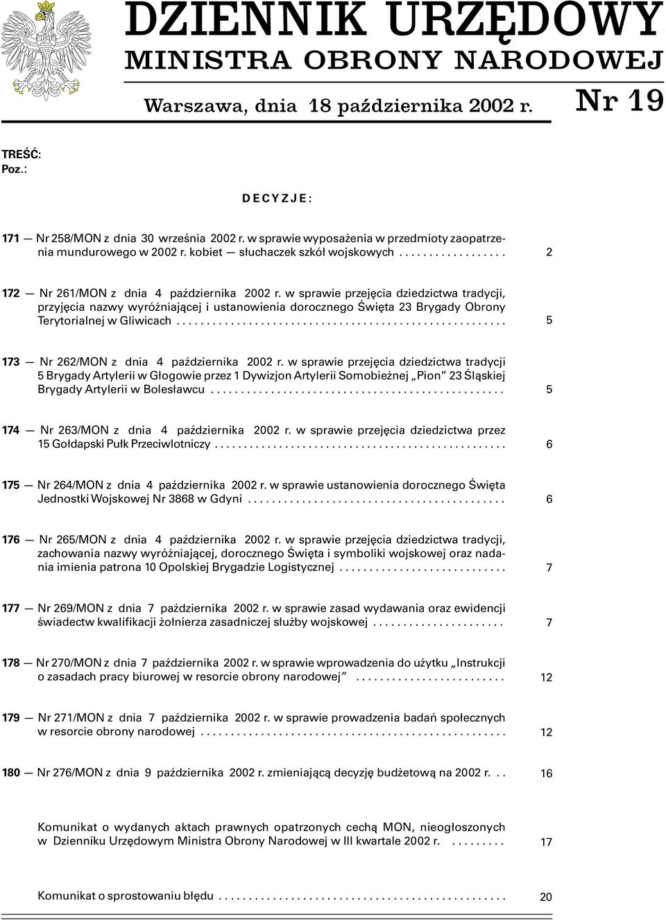 w sprawie przejęcia dziedzictwa tradycji, przyjęcia nazwy wyróżniającej i ustanowienia dorocznego Święta 23 Brygady Obrony Terytorialnej w Gliwicach... 5 173 Nr 262/MON z dnia 4 października 2002 r.