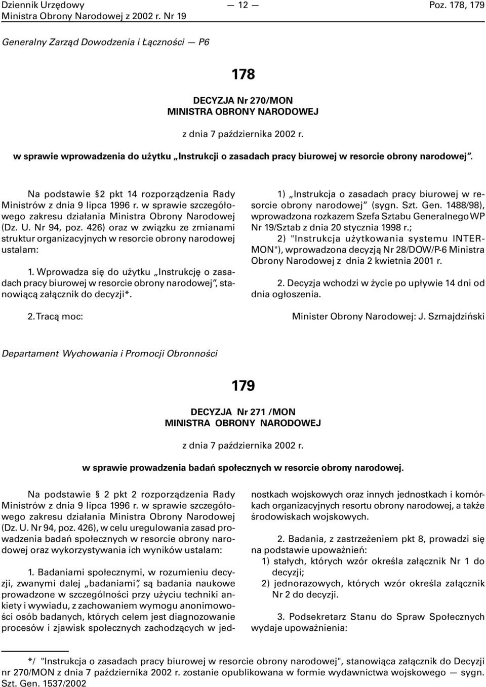 w sprawie szczegółowego zakresu działania Ministra Obrony Narodowej (Dz. U. Nr 94, poz. 426) oraz w związku ze zmianami struktur organizacyjnych w resorcie obrony narodowej ustalam: 1.