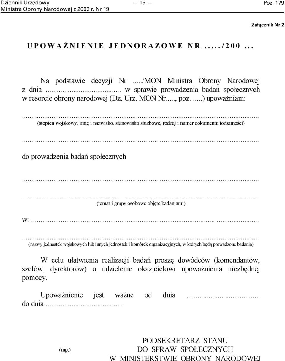 .. (stopień wojskowy, imię i nazwisko, stanowisko służbowe, rodzaj i numer dokumentu tożsamości)... do prowadzenia badań społecznych...... (temat i grupy osobowe objęte badaniami) w:.