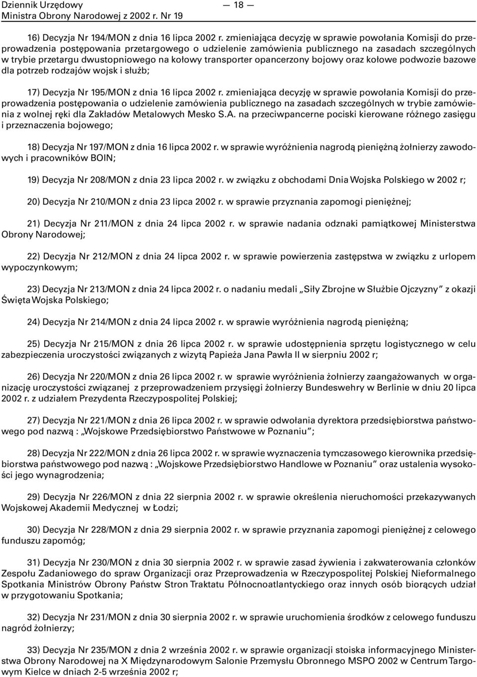 transporter opancerzony bojowy oraz kołowe podwozie bazowe dla potrzeb rodzajów wojsk i służb; 17) Decyzja Nr 195/MON z dnia 16 lipca 2002 r.