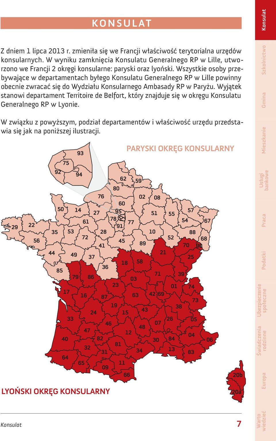 Wszystkie osoby przebywające w departamentach byłego Konsulatu Generalnego RP w Lille powinny obecnie zwracać się do Wydziału Konsularnego Ambasady RP w Paryżu.