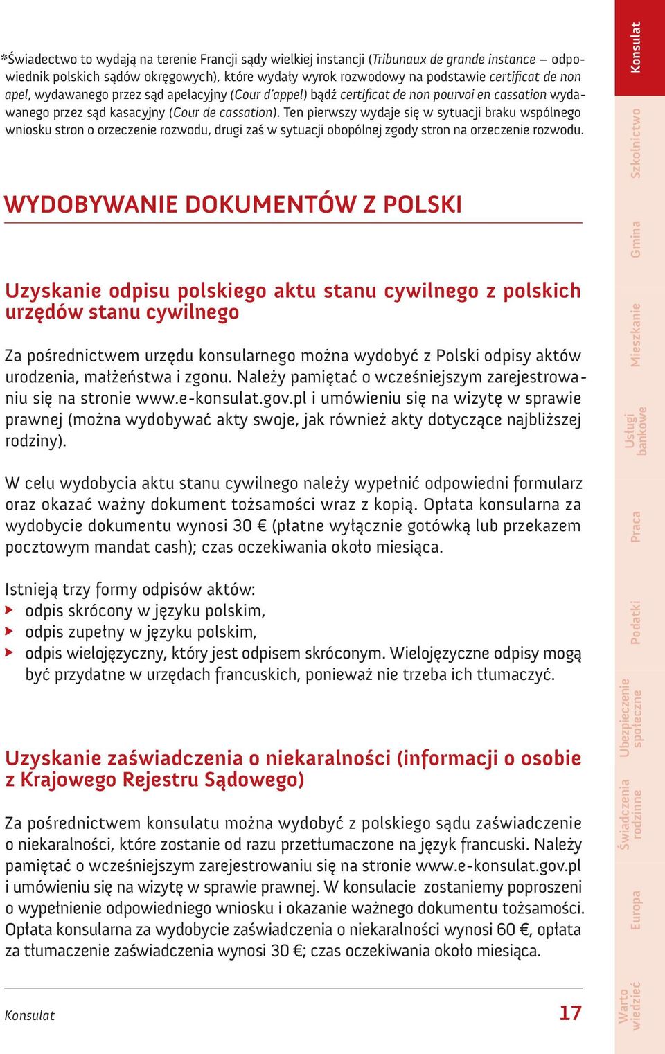 Ten pierwszy wydaje się w sytuacji braku wspólnego wniosku stron o orzeczenie rozwodu, drugi zaś w sytuacji obopólnej zgody stron na orzeczenie rozwodu.