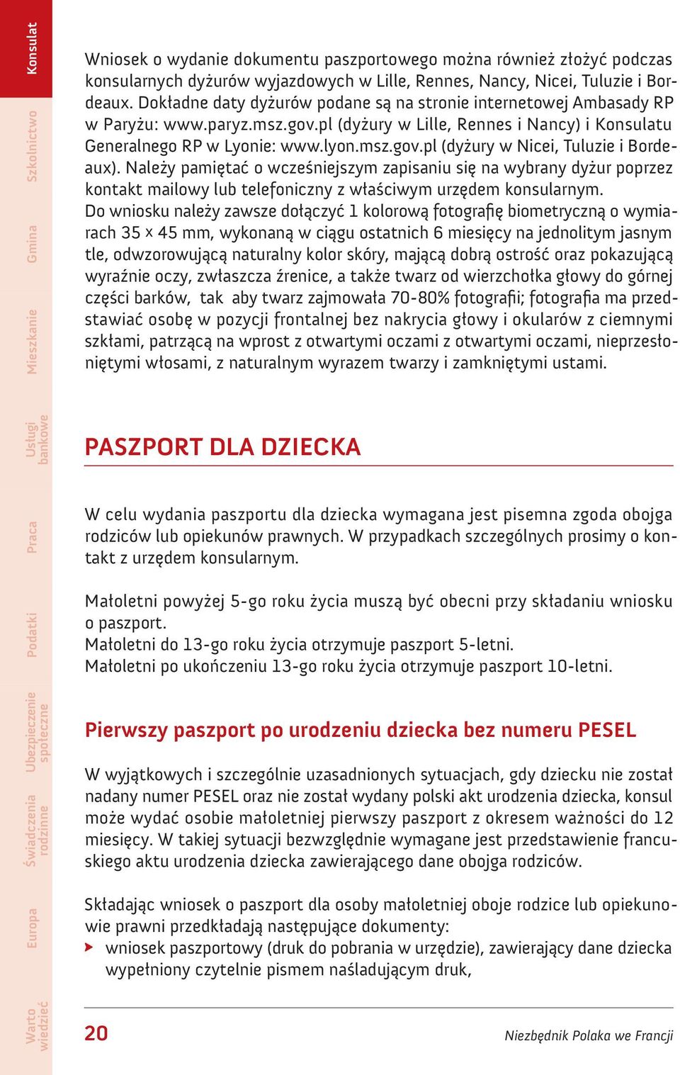 Należy pamiętać o wcześniejszym zapisaniu się na wybrany dyżur poprzez kontakt mailowy lub telefoniczny z właściwym urzędem konsularnym.