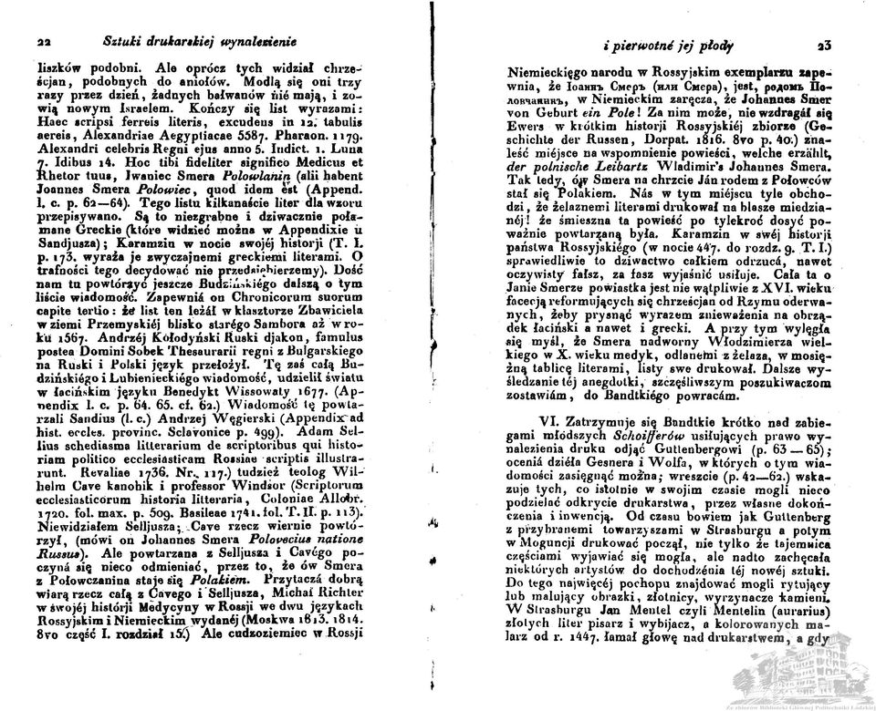 Hoc tibi fideliter significó Medicus et Rhetor tuus, Jwaniec Smera Polowlanin (alii habent Joannes Smera Polowiec, quod idem est (Append. 1. c. p. 62 64).