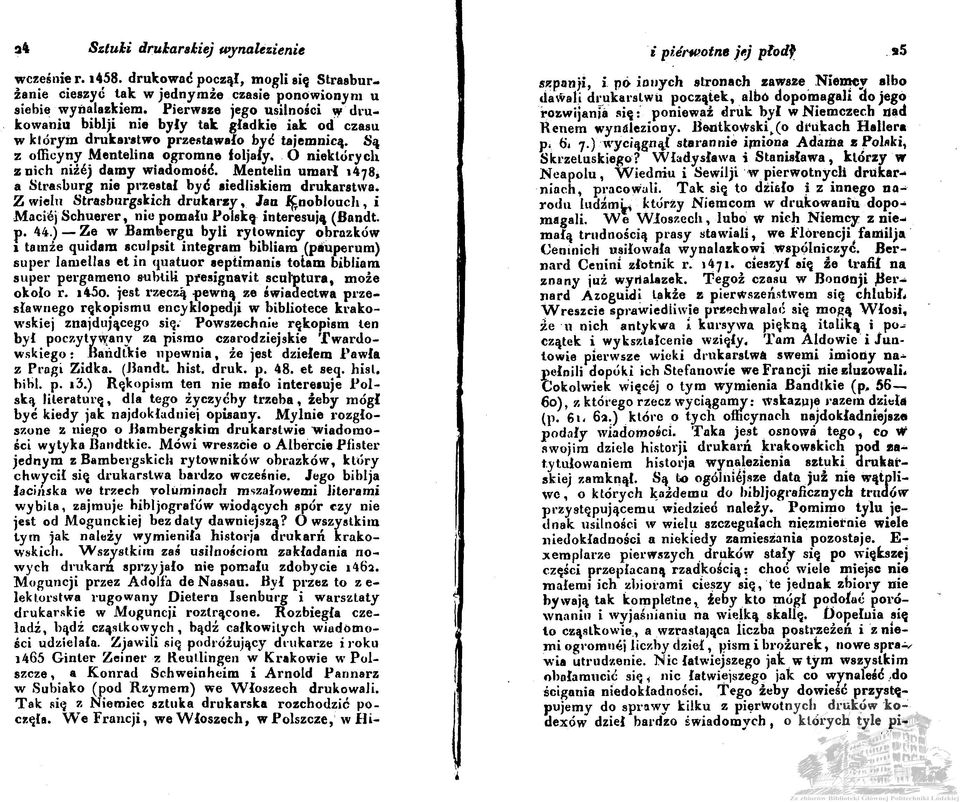 O niektórych z nich niżej damy wiadomość. Mentelin umarł 1478, a Strasburg nie przestał być siedliskiem drukarstwa.