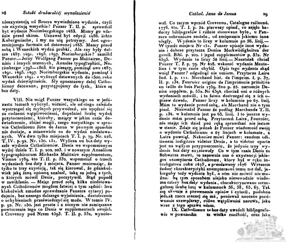 4to piszący^ pominął owe 1487. 1491. i4g5. 1497. Norimbergskie wydania, pominął i Weneckie 1491. a wyliczył datowanych do i5oo. roku wydań dziewiętnaście.