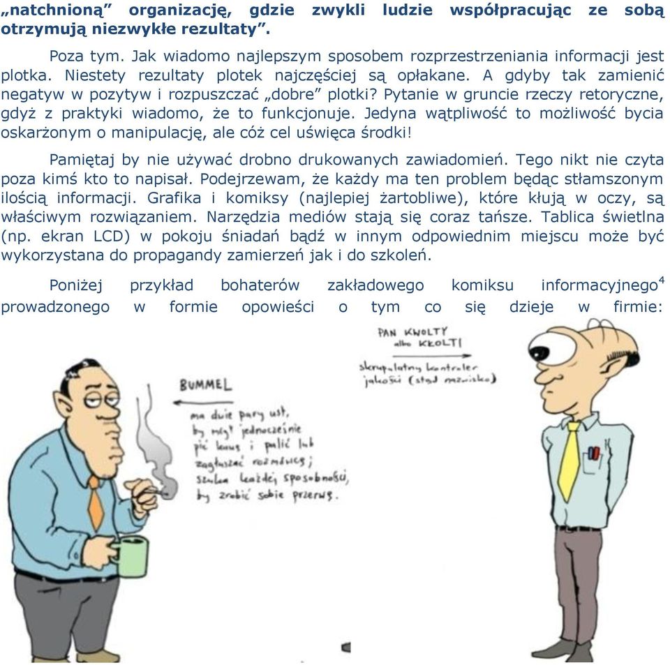 Jedyna wątpliwość to możliwość bycia oskarżonym o manipulację, ale cóż cel uświęca środki! Pamiętaj by nie używać drobno drukowanych zawiadomień. Tego nikt nie czyta poza kimś kto to napisał.